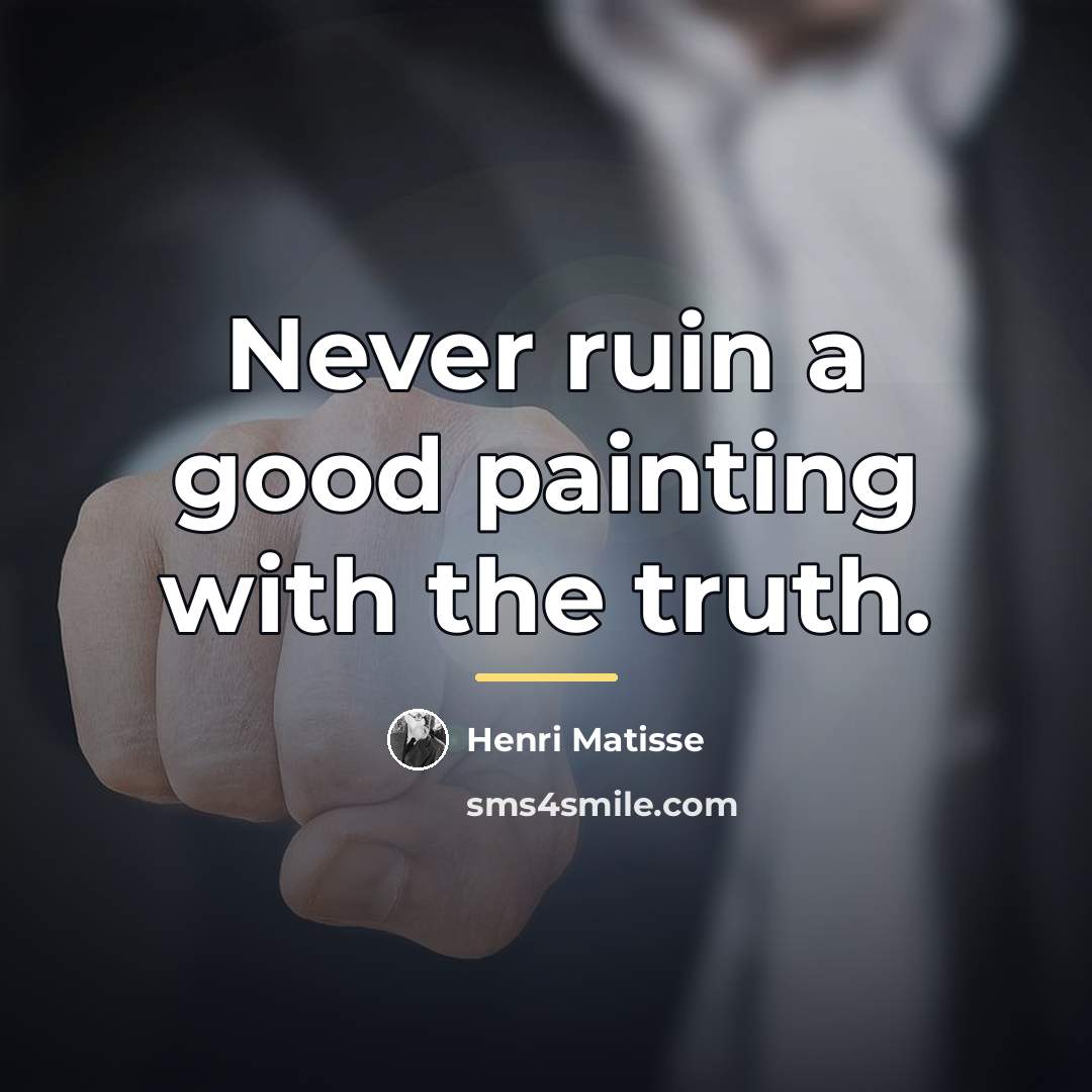 “Never ruin a good painting with the truth.…” quote by Henri Matisse