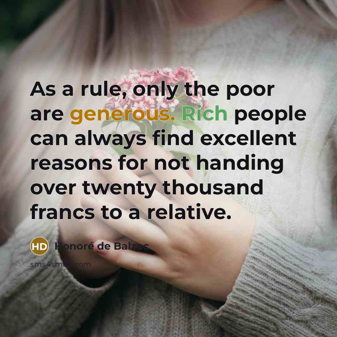 “As a rule, only the poor are generous. Rich people…” quote by Honore de Balzac