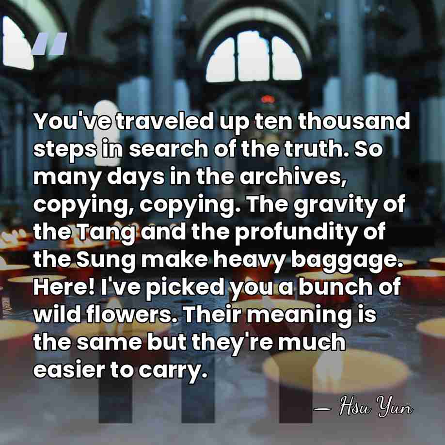 You've traveled up ten thousand steps in search of the truth. So&hellip; - Hsu Yun