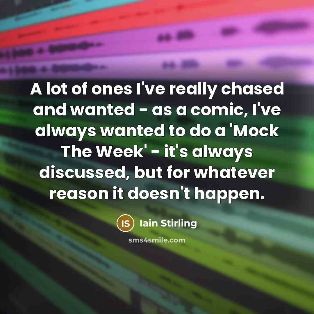 “A lot of ones I've really chased and wanted -…” quote by Iain Stirling