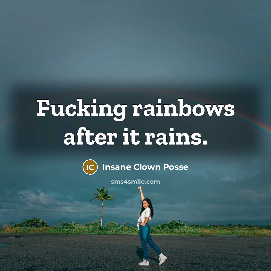 “Fucking rainbows after it rains.…” quote by Insane Clown Posse