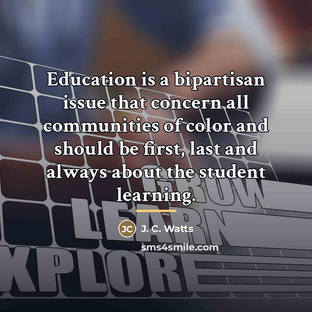 “Education is a bipartisan issue that concern all communities of…” quote by J. C. Watts