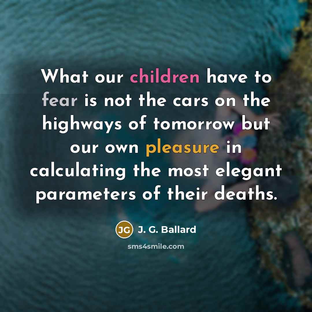 “What our children have to fear is not the cars…” quote by J. G. Ballard