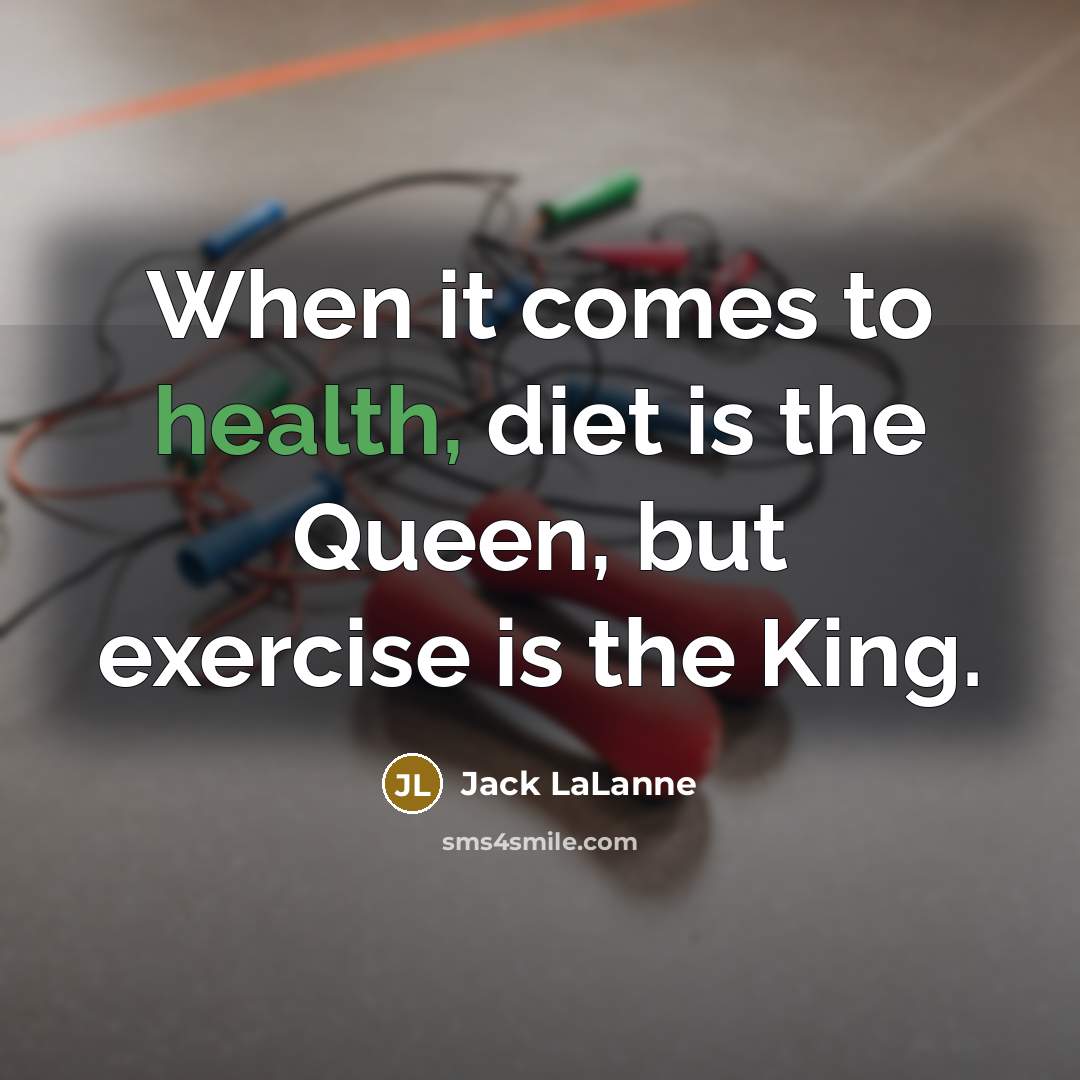 “When it comes to health, diet is the Queen, but…” quote by Jack LaLanne