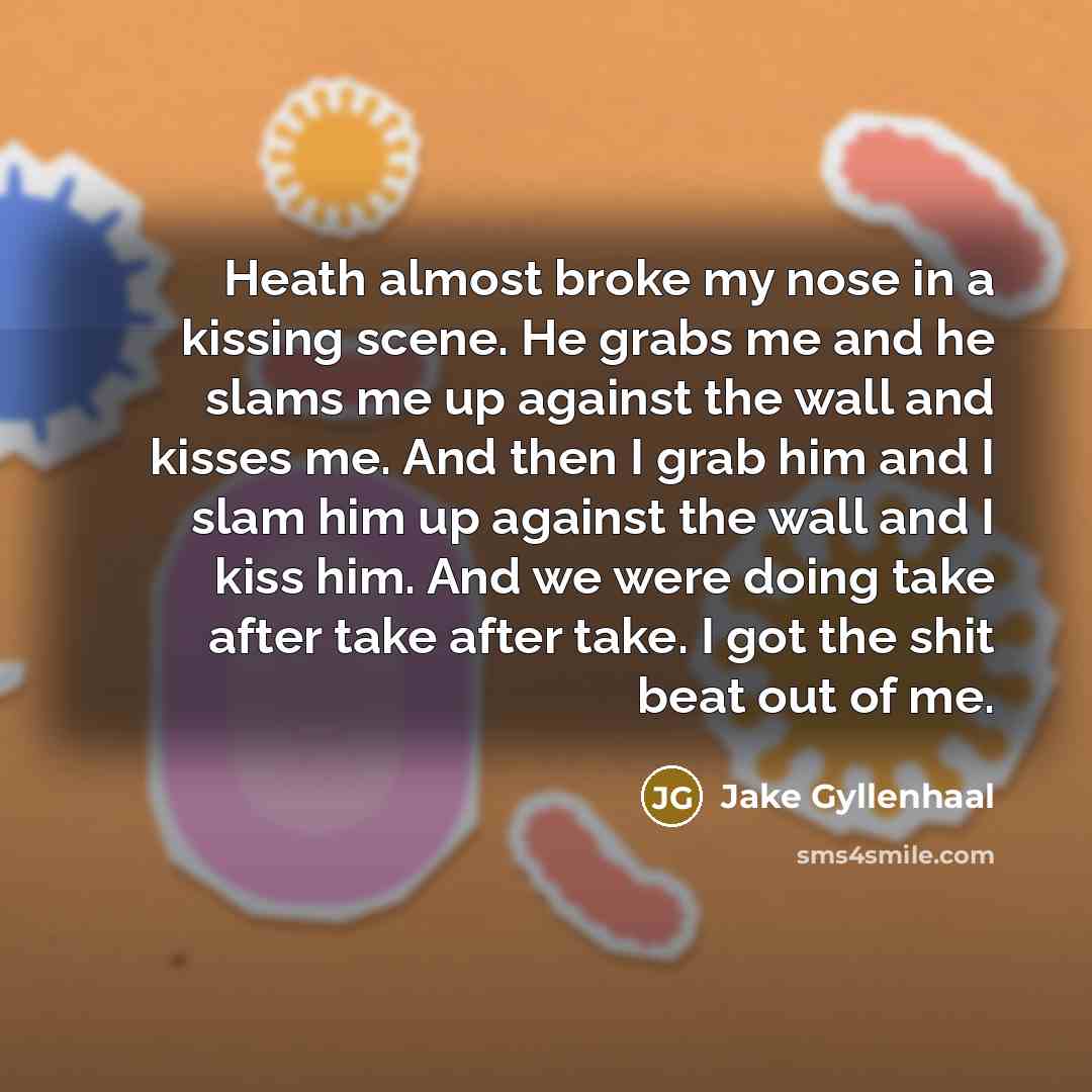“Heath almost broke my nose in a kissing scene. He…” quote by Jake Gyllenhaal