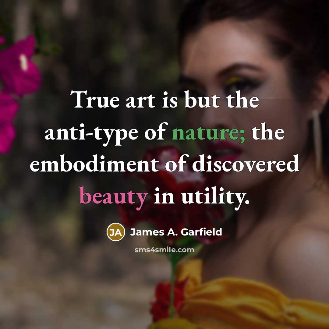 “True art is but the anti-type of nature; the embodiment…” quote by James A. Garfield