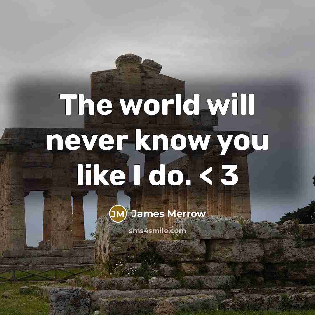 “The world will never know you like I do. <…” quote by James Merrow
