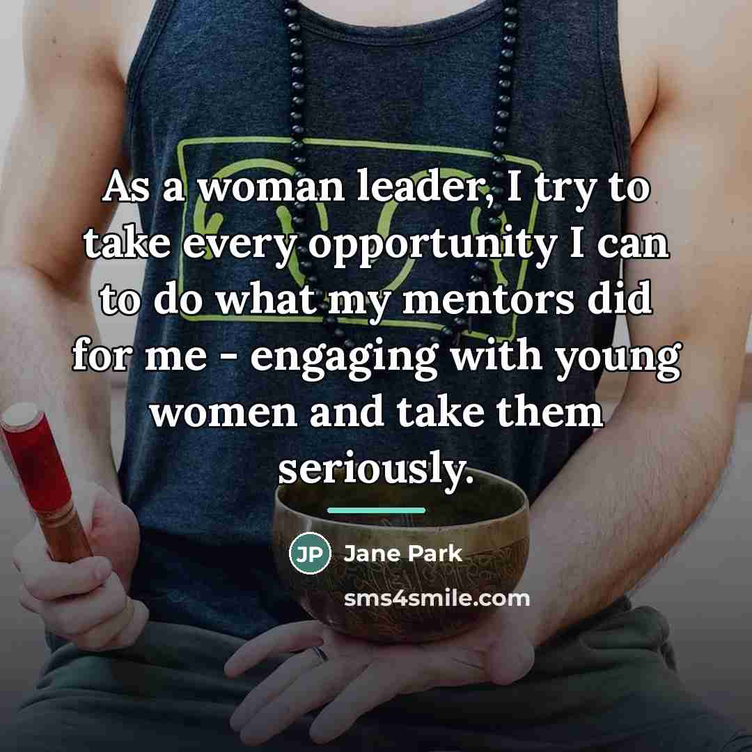 “As a woman leader, I try to take every opportunity…” quote by Jane Park
