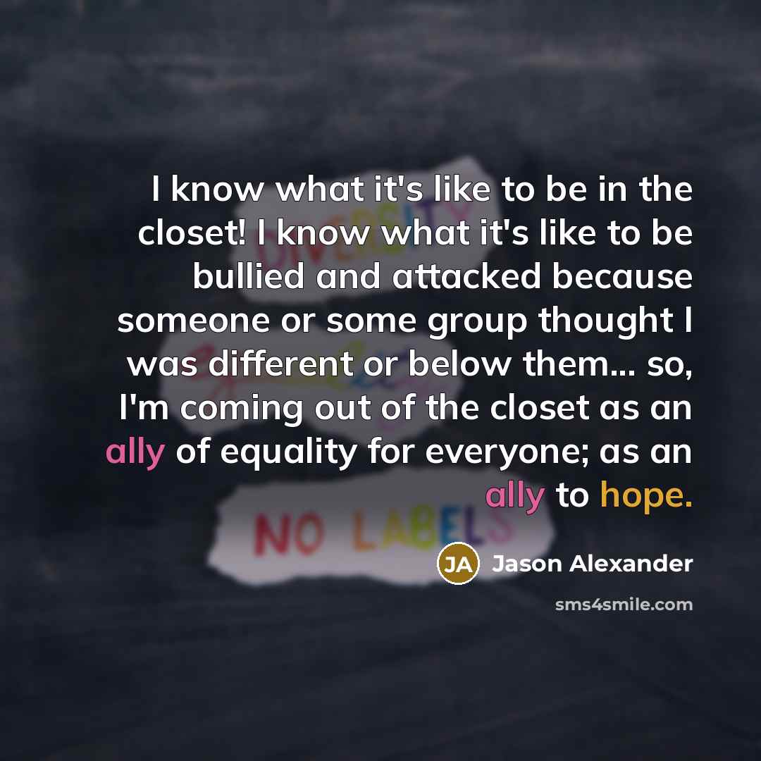 “I know what it's like to be in the closet!…” quote by Jason Alexander