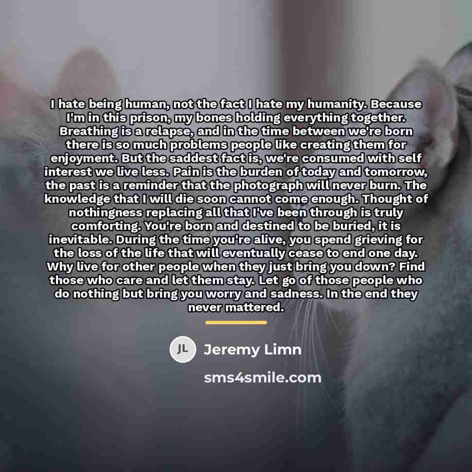 “I hate being human, not the fact I hate my…” quote by Jeremy Limn