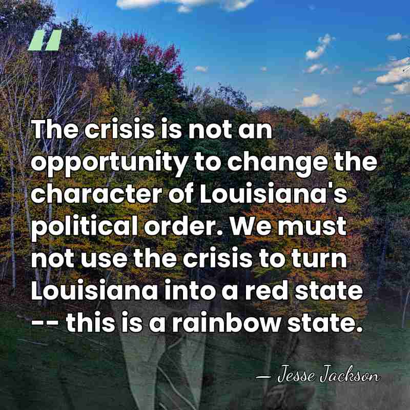 The crisis is not an opportunity to change the character of Louisiana's&hellip; - Jesse Jackson