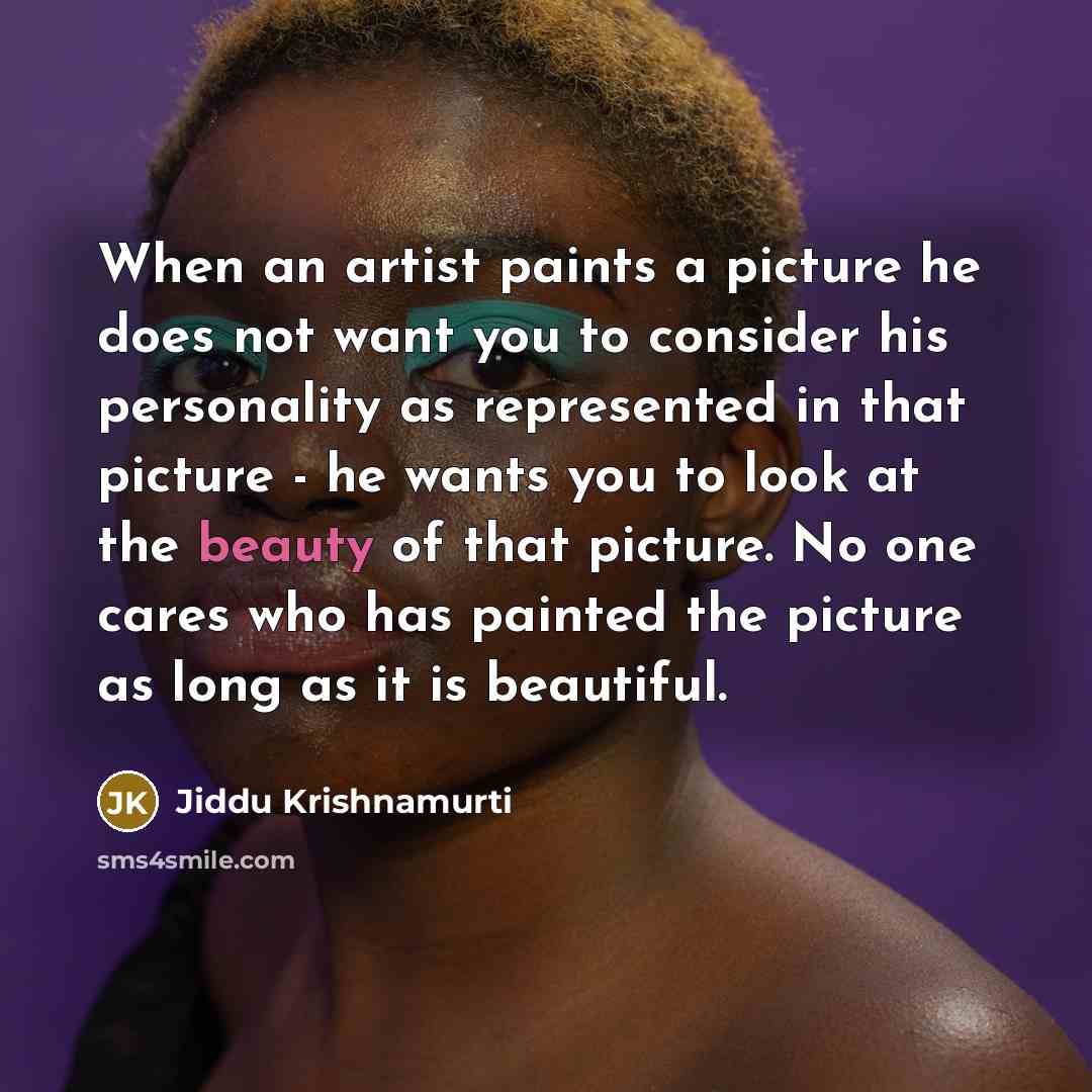 “When an artist paints a picture he does not want…” quote by Jiddu Krishnamurti