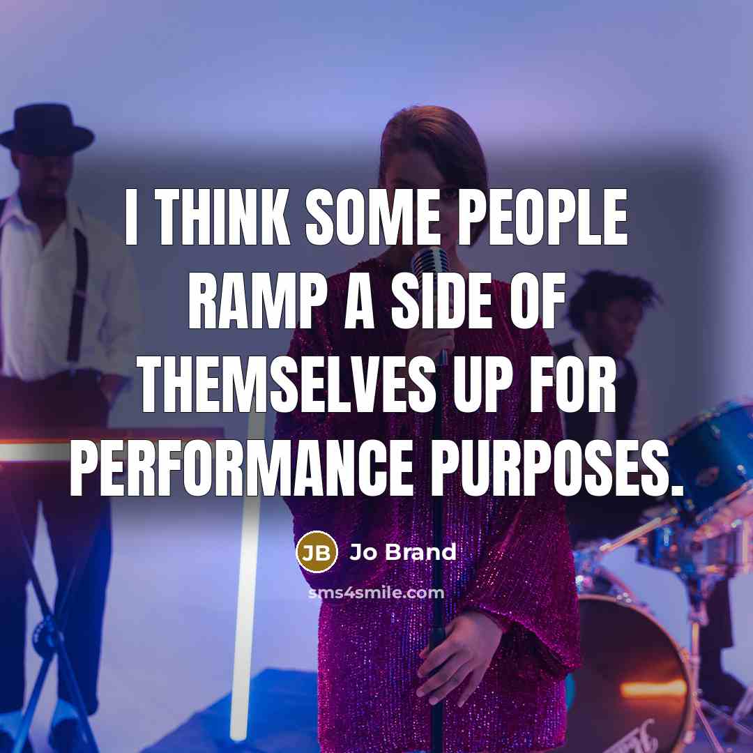 “I think some people ramp a side of themselves up…” quote by Jo Brand