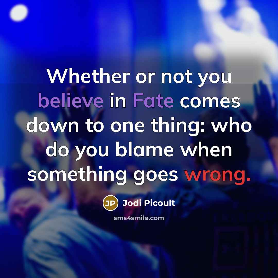 “Whether or not you believe in Fate comes down to…” quote by Jodi Picoult