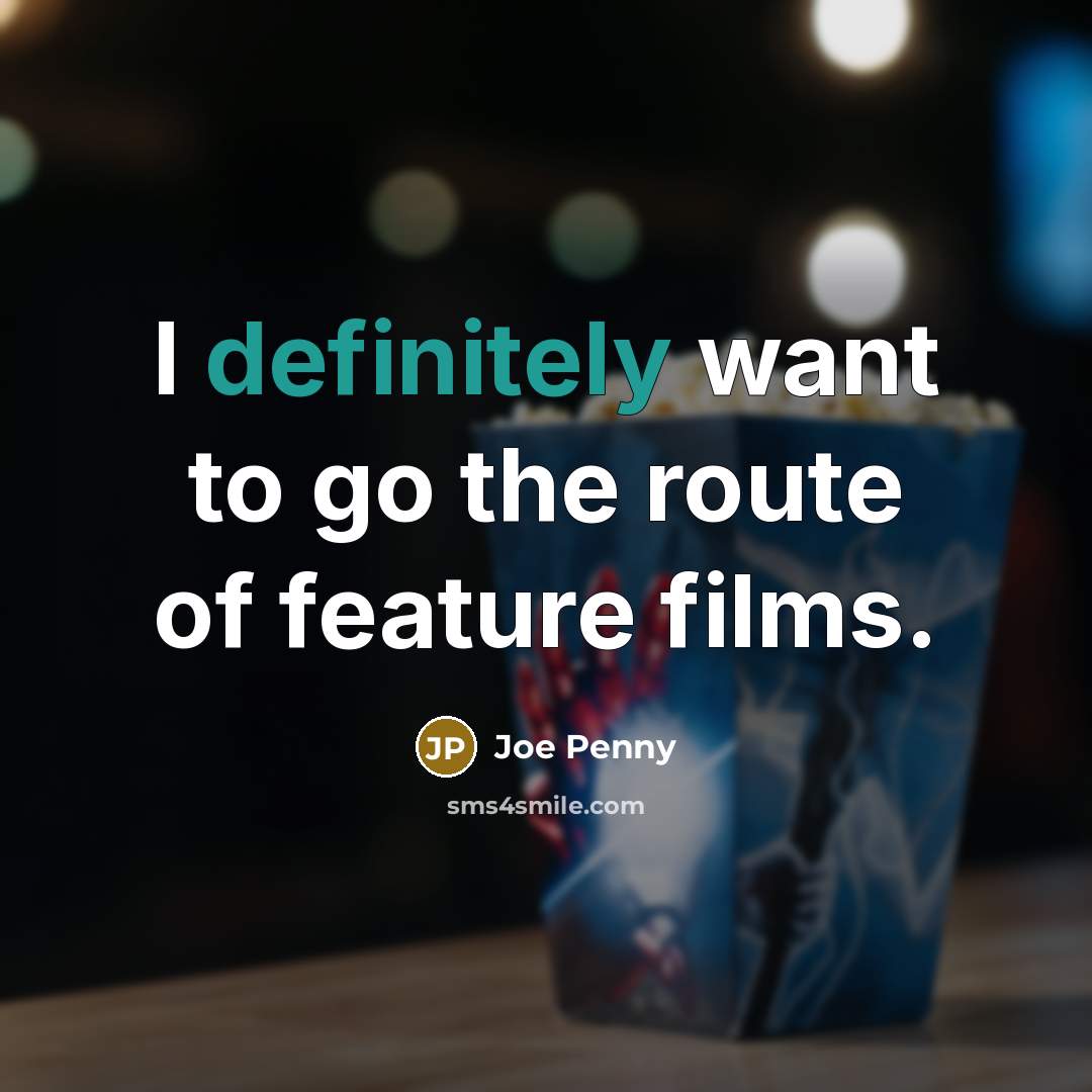 “I definitely want to go the route of feature films.…” quote by Joe Penny