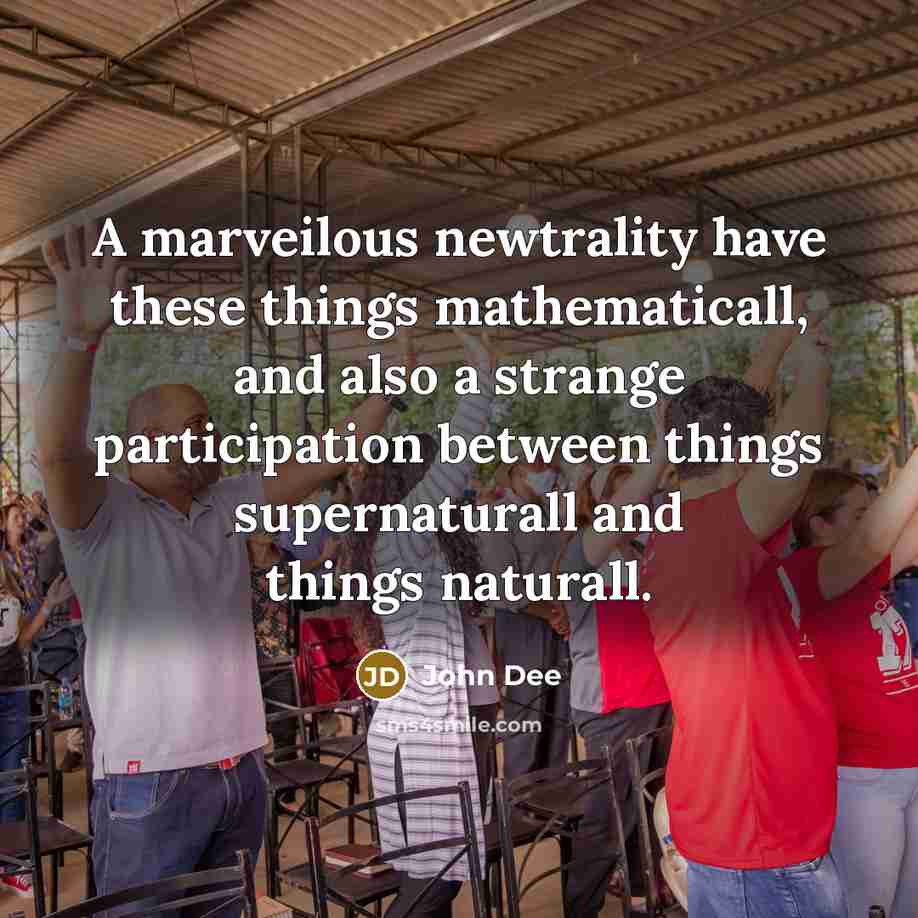 “A marveilous newtrality have these things mathematicall, and also a…” quote by John Dee