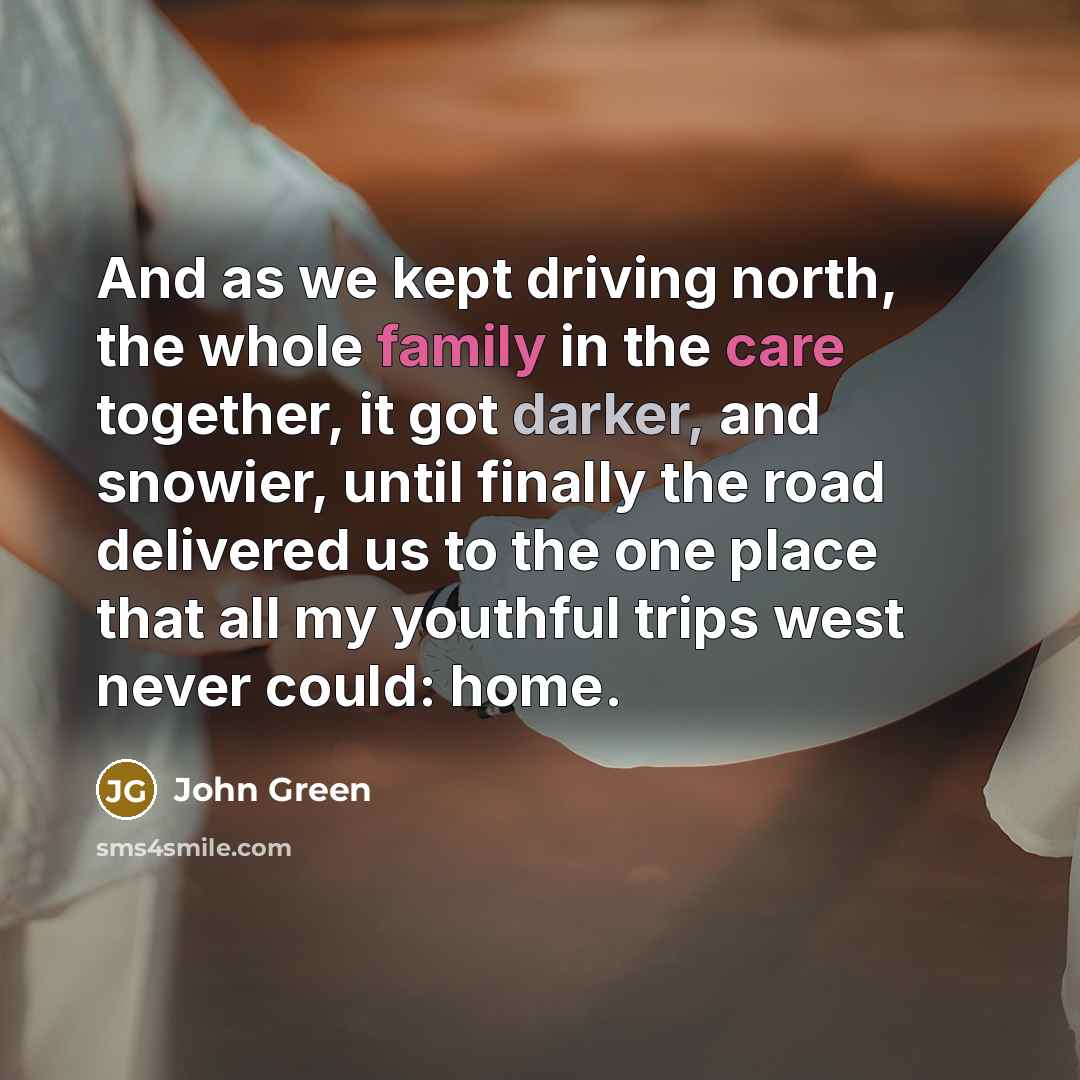 “And as we kept driving north, the whole family in…” quote by John Green