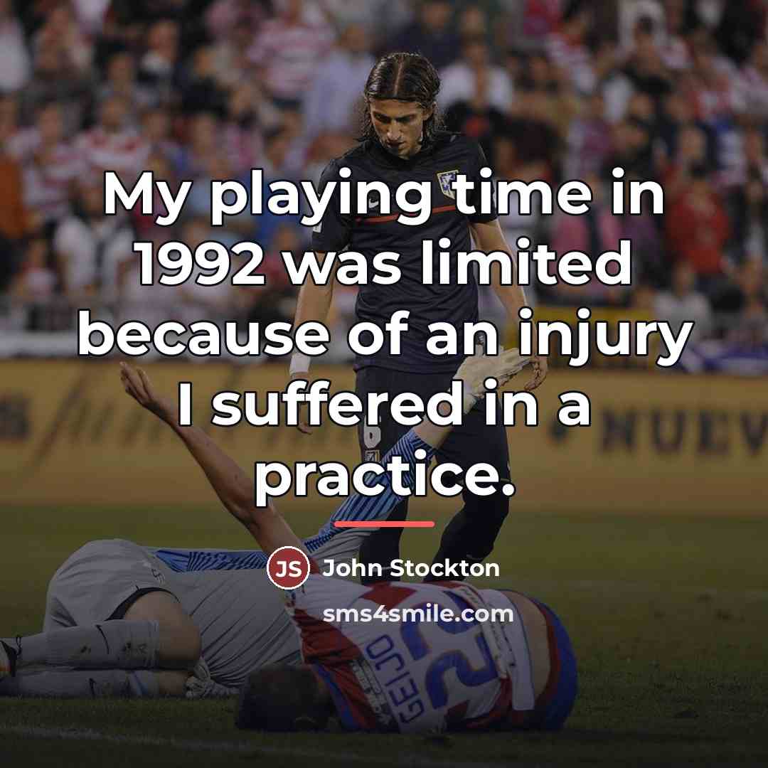 “My playing time in 1992 was limited because of an…” quote by John Stockton