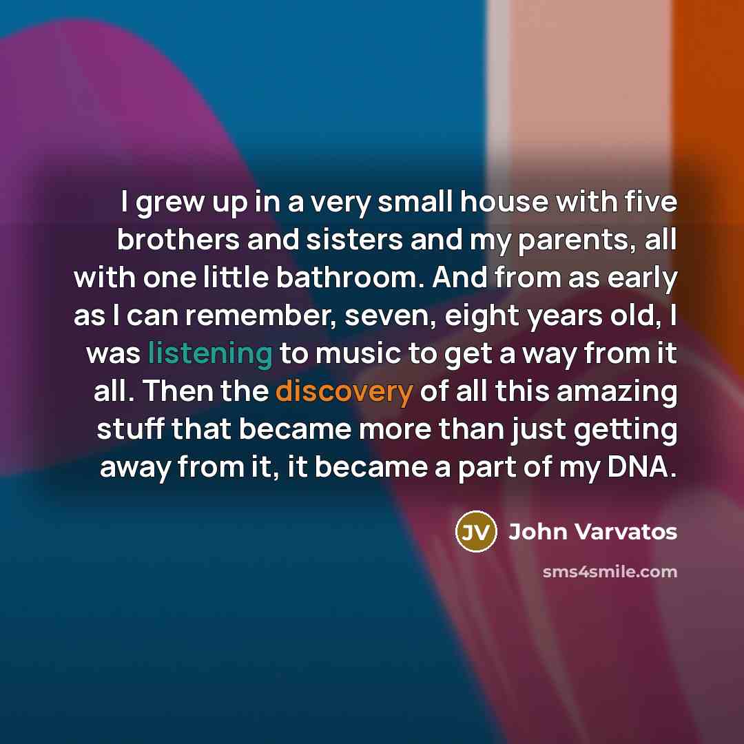 “I grew up in a very small house with five…” quote by John Varvatos
