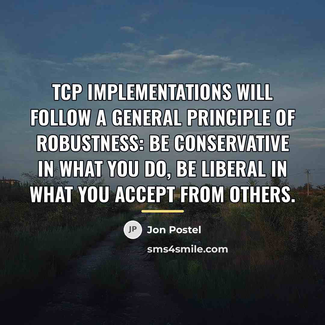 “TCP implementations will follow a general principle of robustness: be…” quote by Jon Postel