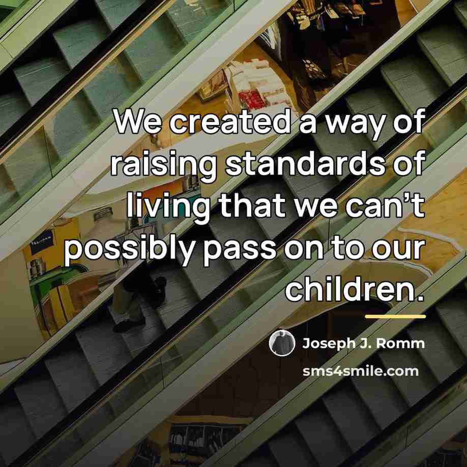 “We created a way of raising standards of living that…” quote by Joseph J. Romm