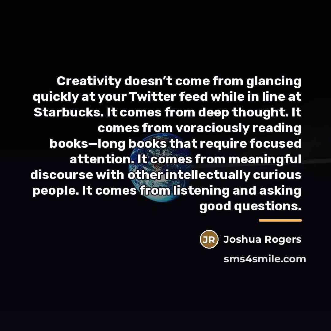 “Creativity doesn’t come from glancing quickly at your Twitter feed…” quote by Joshua Rogers