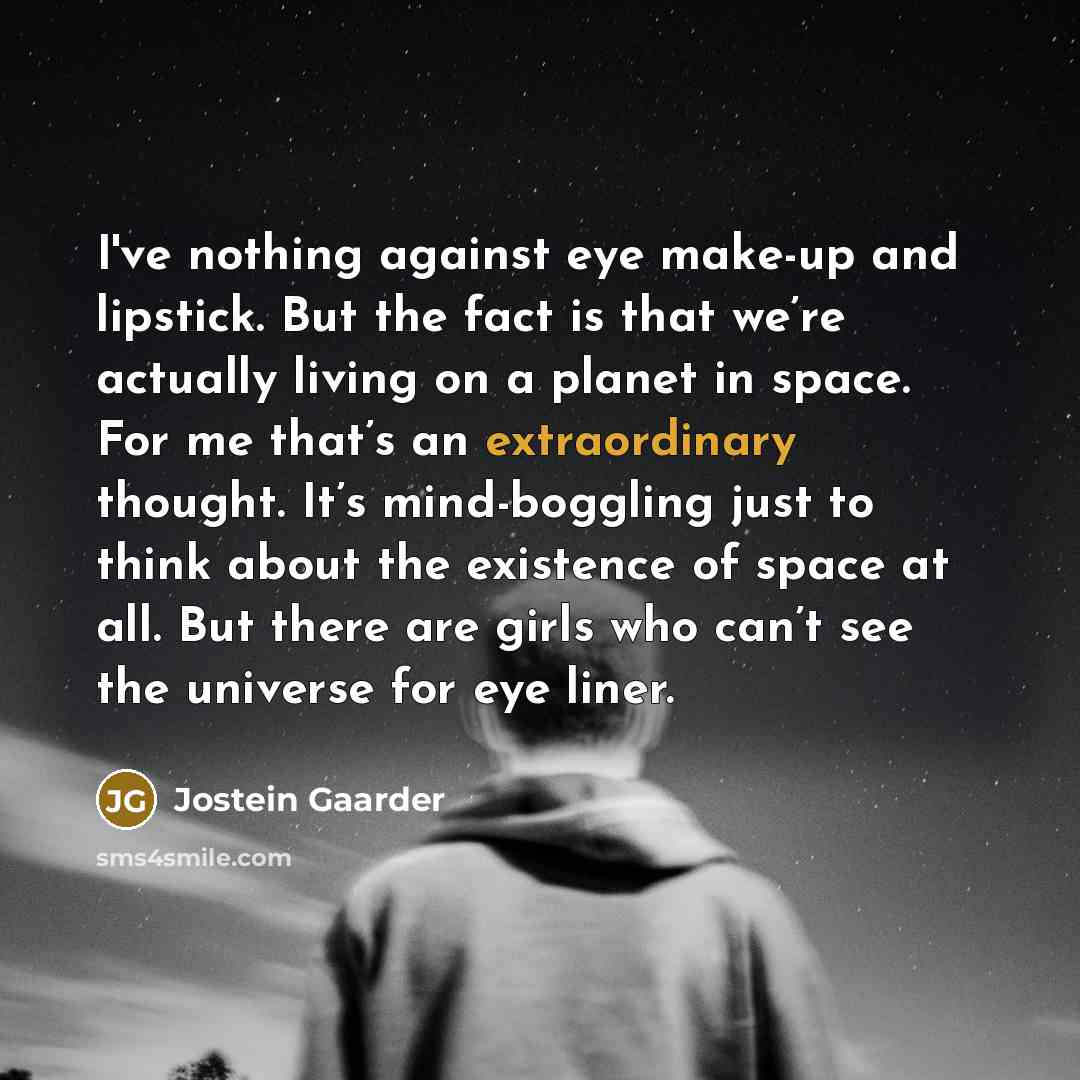 “I've nothing against eye make-up and lipstick. But the fact…” quote by Jostein Gaarder