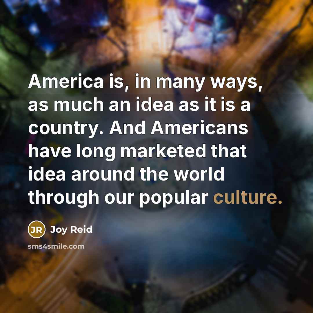 “America is, in many ways, as much an idea as…” quote by Joy Reid