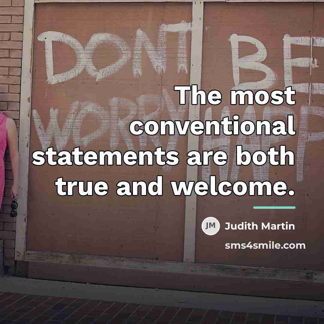 “The most conventional statements are both true and welcome.…” quote by Judith Martin