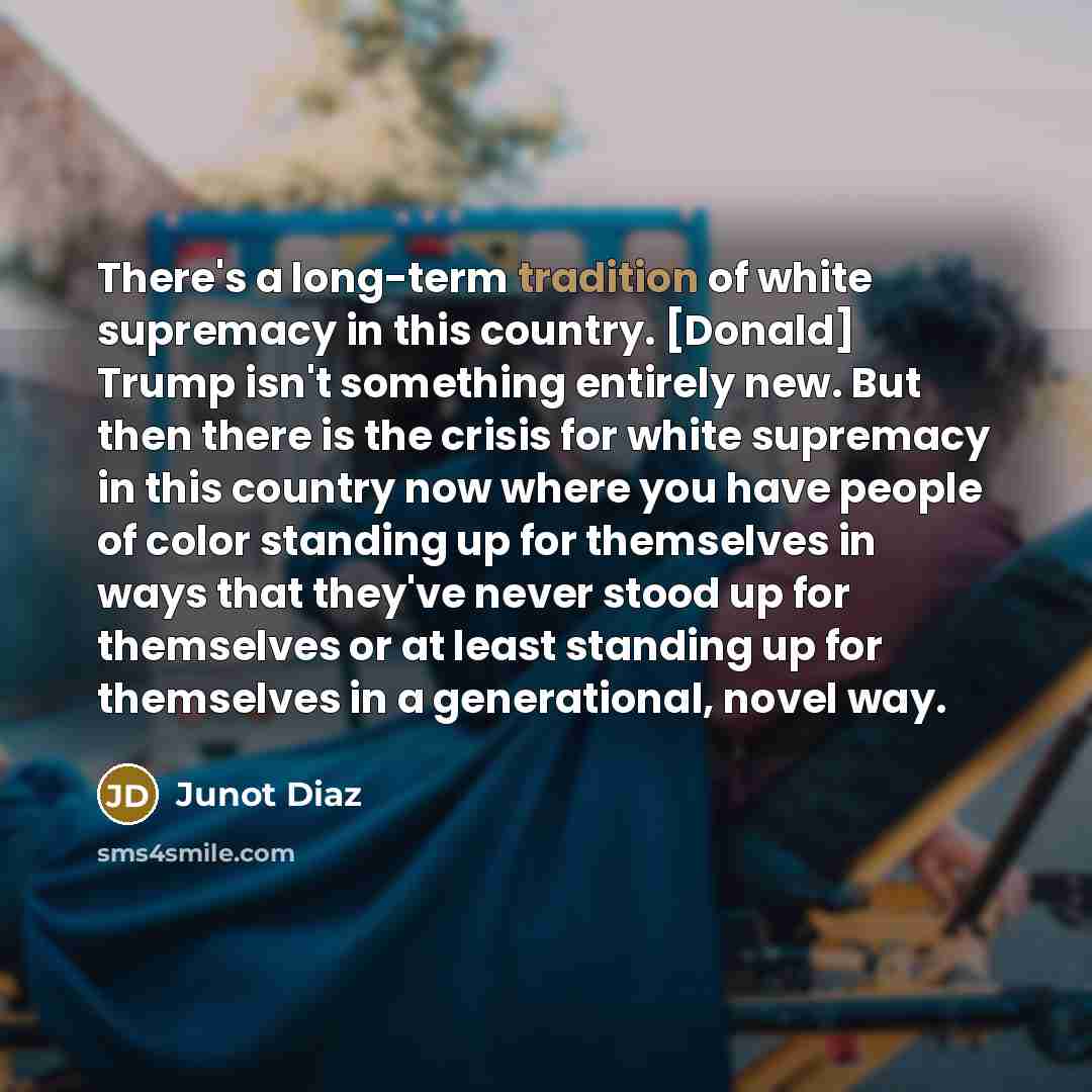“There's a long-term tradition of white supremacy in this country.…” quote by Junot Diaz