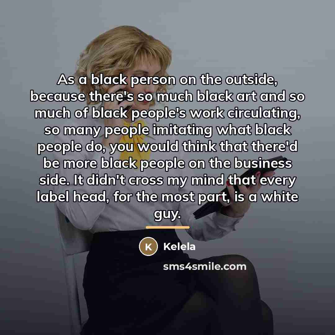 “As a black person on the outside, because there's so…” quote by Kelela