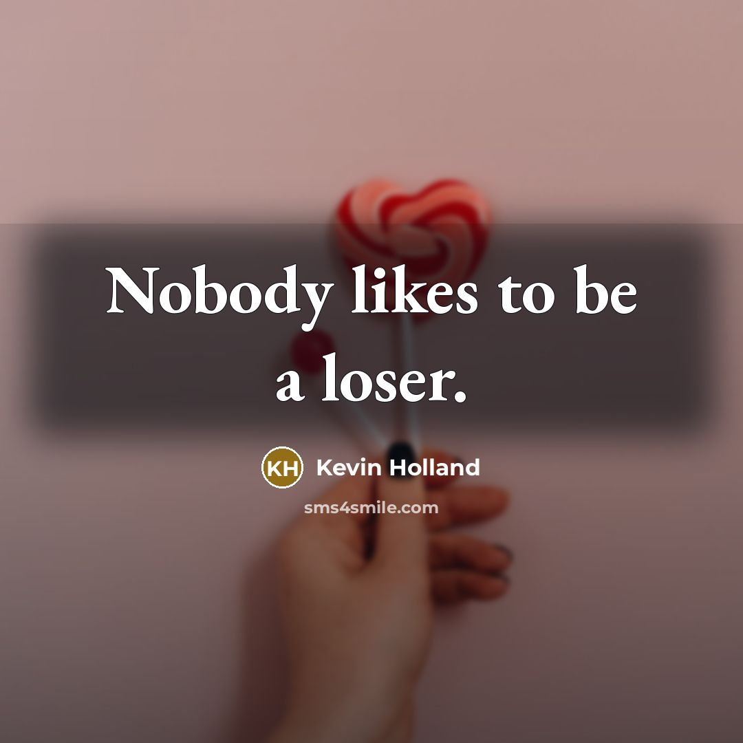 “Nobody likes to be a loser.” quote by Kevin Holland