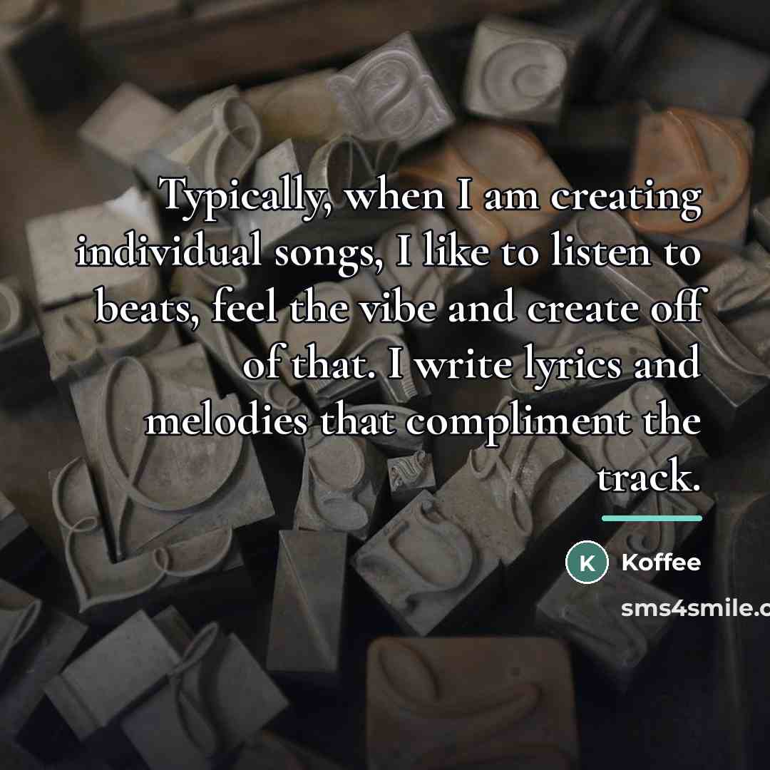 “Typically, when I am creating individual songs, I like to…” quote by Koffee