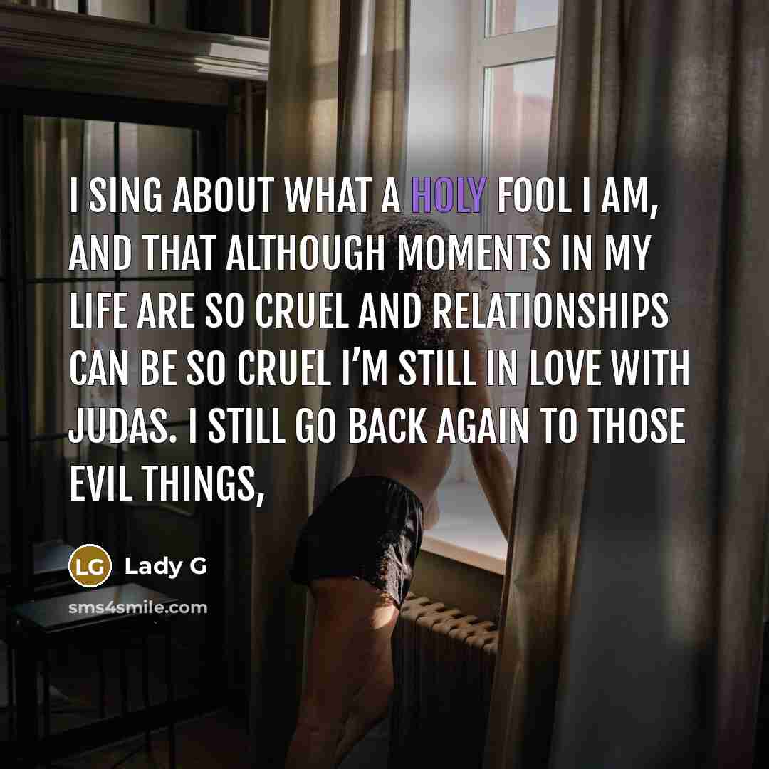 “I sing about what a holy fool I am, and…” quote by Lady G