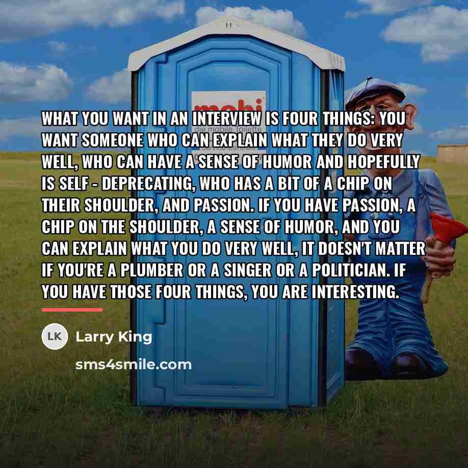 “What you want in an interview is four things: You…” quote by Larry King