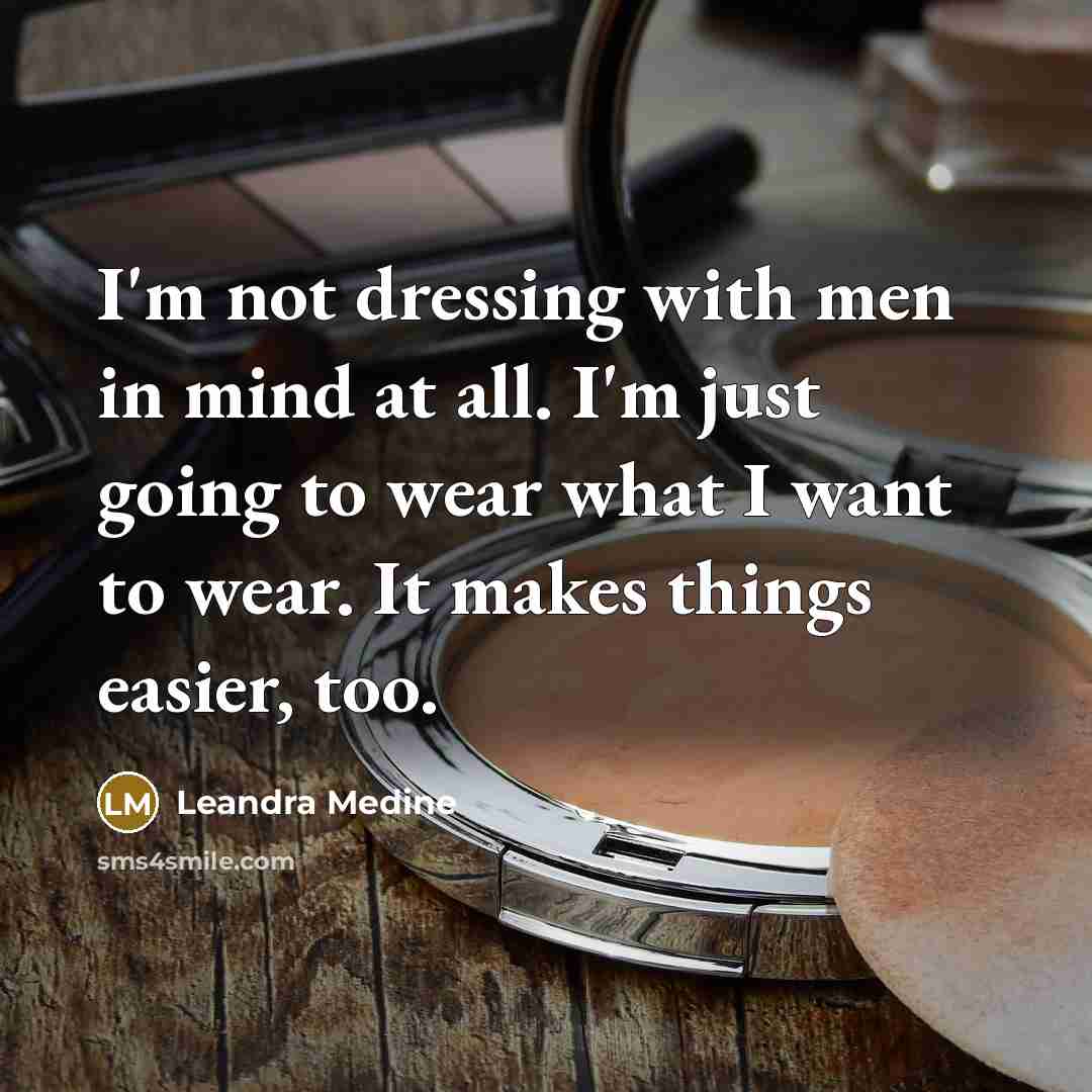 “I'm not dressing with men in mind at all. I'm…” quote by Leandra Medine