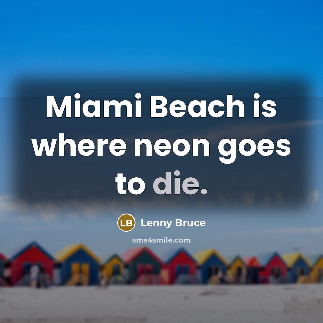 “Miami Beach is where neon goes to die.…” quote by Lenny Bruce