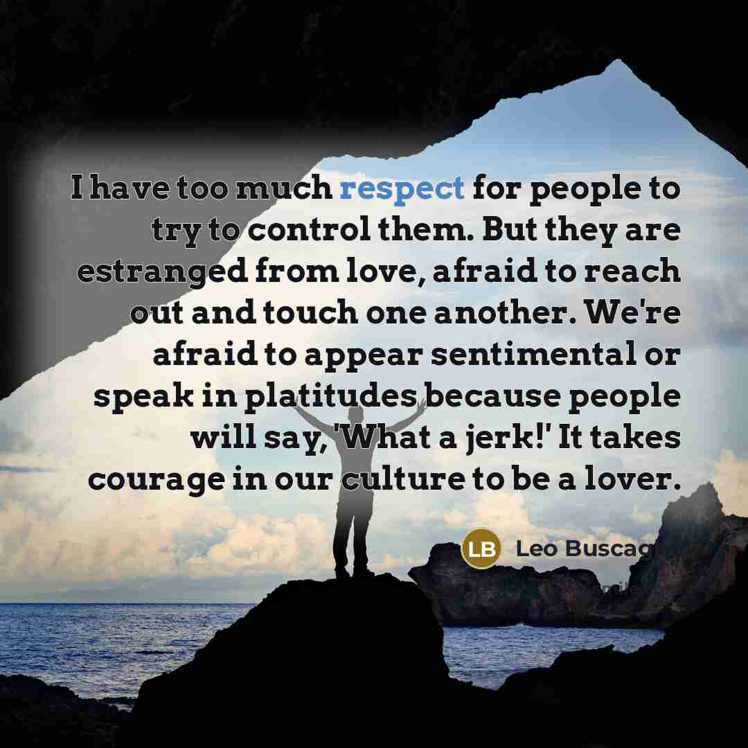 “I have too much respect for people to try to…” quote by Leo Buscaglia