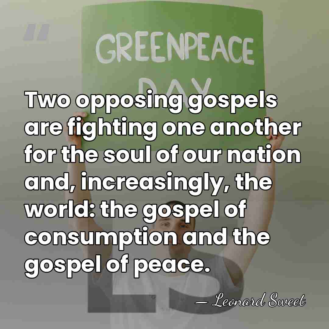 Two opposing gospels are fighting one another for the soul of our&hellip; - Leonard Sweet