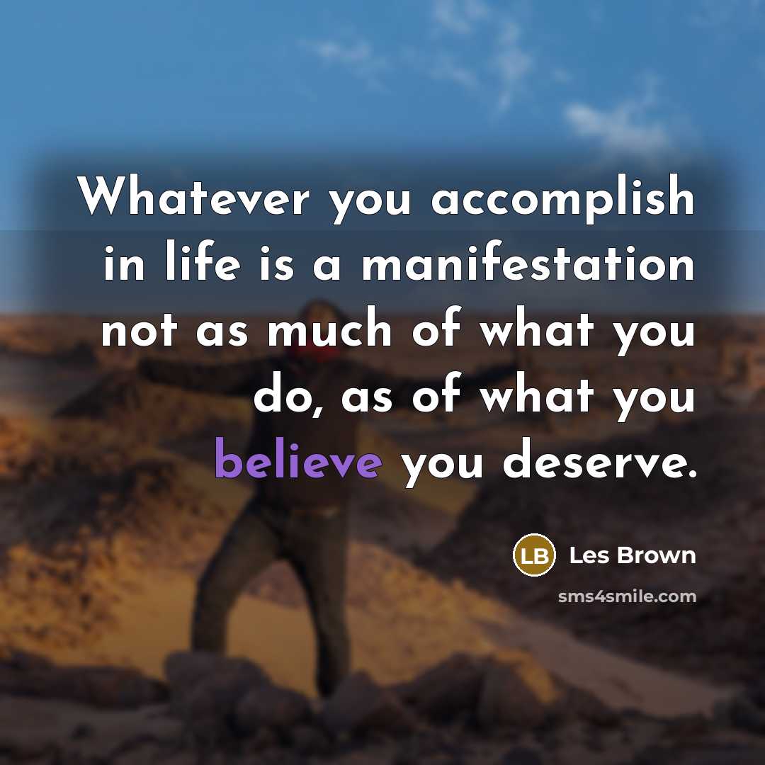 “Whatever you accomplish in life is a manifestation not as…” quote by Les Brown