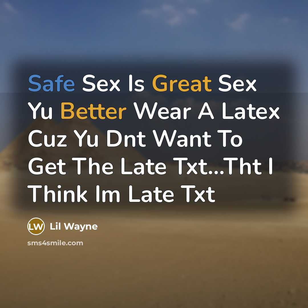 “Safe Sex Is Great Sex Yu Better Wear A Latex…” quote by Lil Wayne