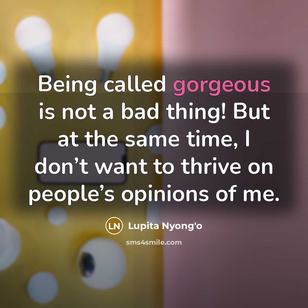 “Being called gorgeous is not a bad thing! But at…” quote by Lupita Nyong'o
