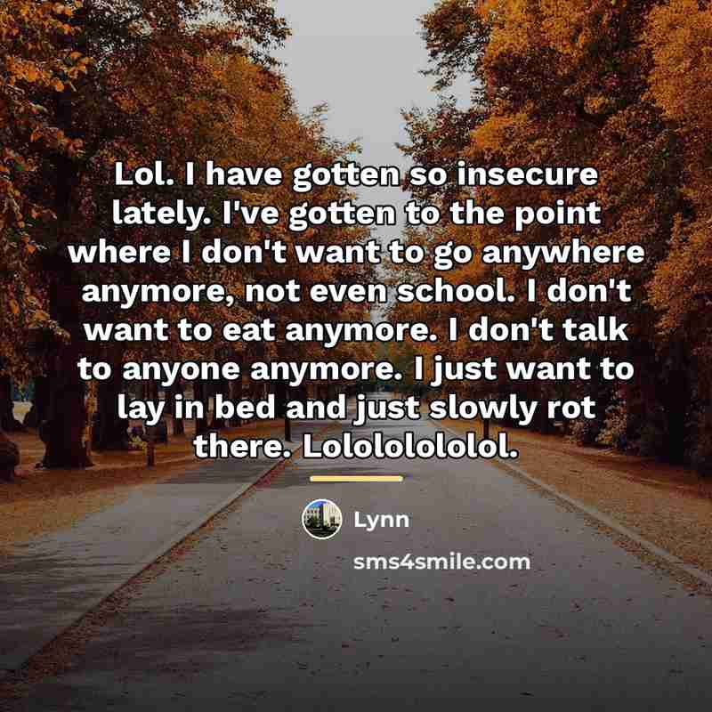 “Lol. I have gotten so insecure lately. I've gotten to…” quote by Lynn