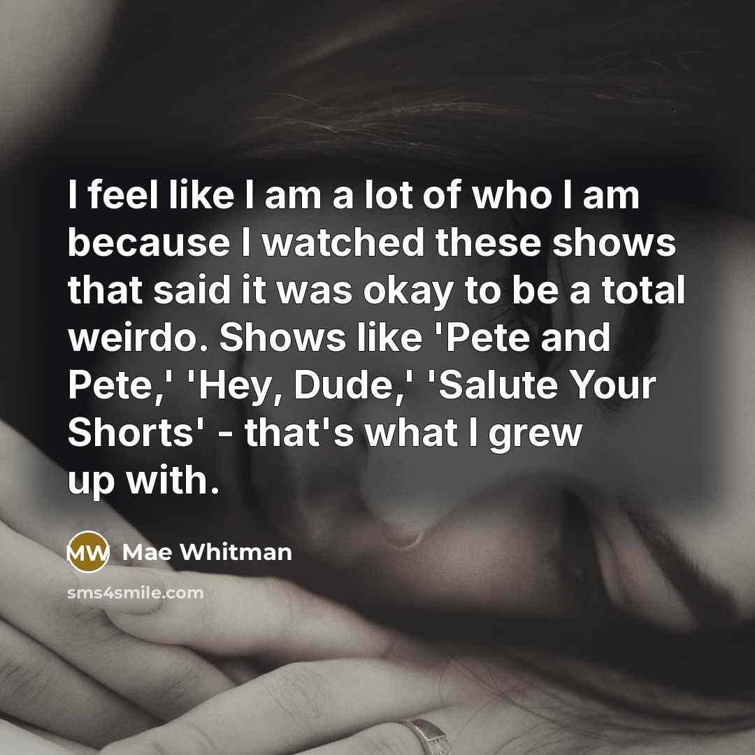 “I feel like I am a lot of who I…” quote by Mae Whitman