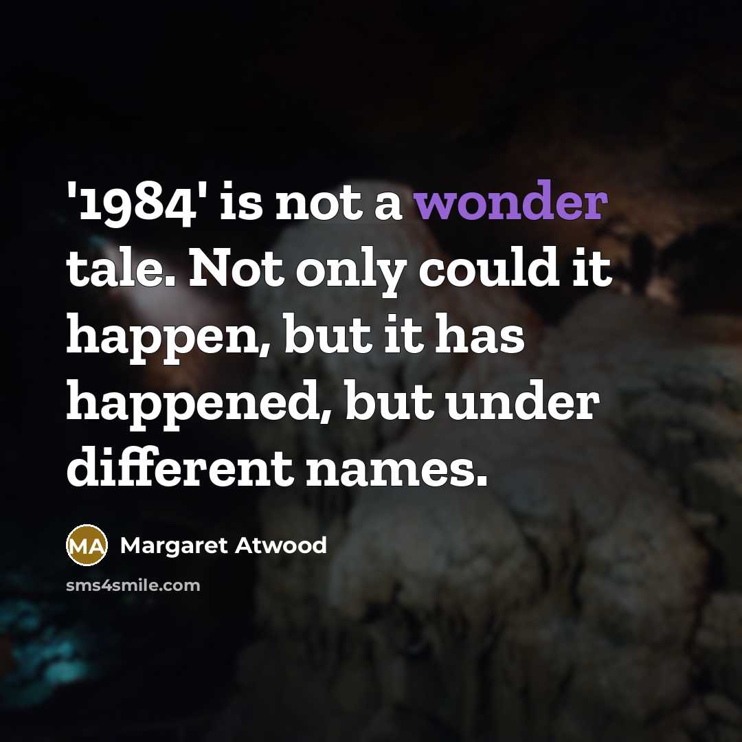 “'1984' is not a wonder tale. Not only could it…” quote by Margaret Atwood