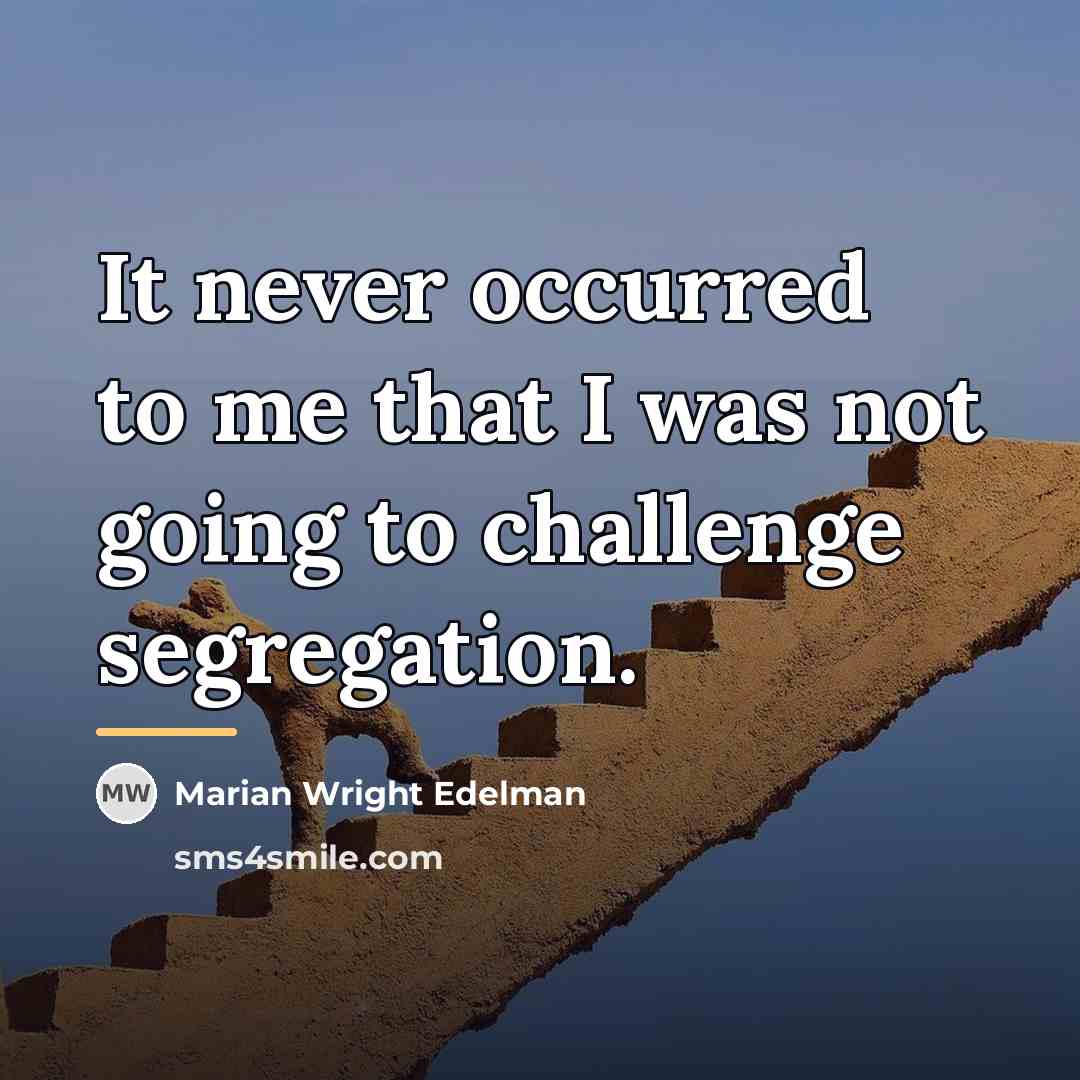 “It never occurred to me that I was not going…” quote by Marian Wright Edelman