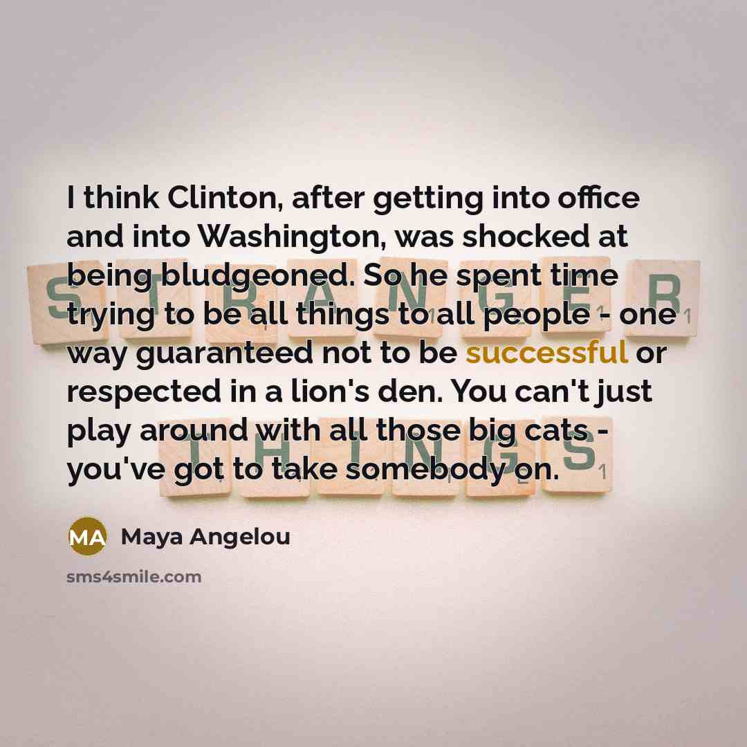 “I think Clinton, after getting into office and into Washington,…” quote by Maya Angelou