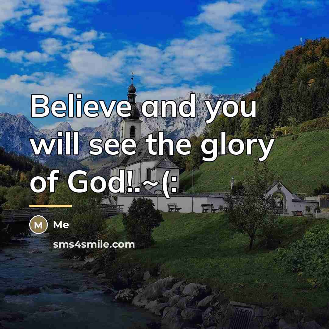 “Believe and you will see the glory of God!.~(:…” quote by Me