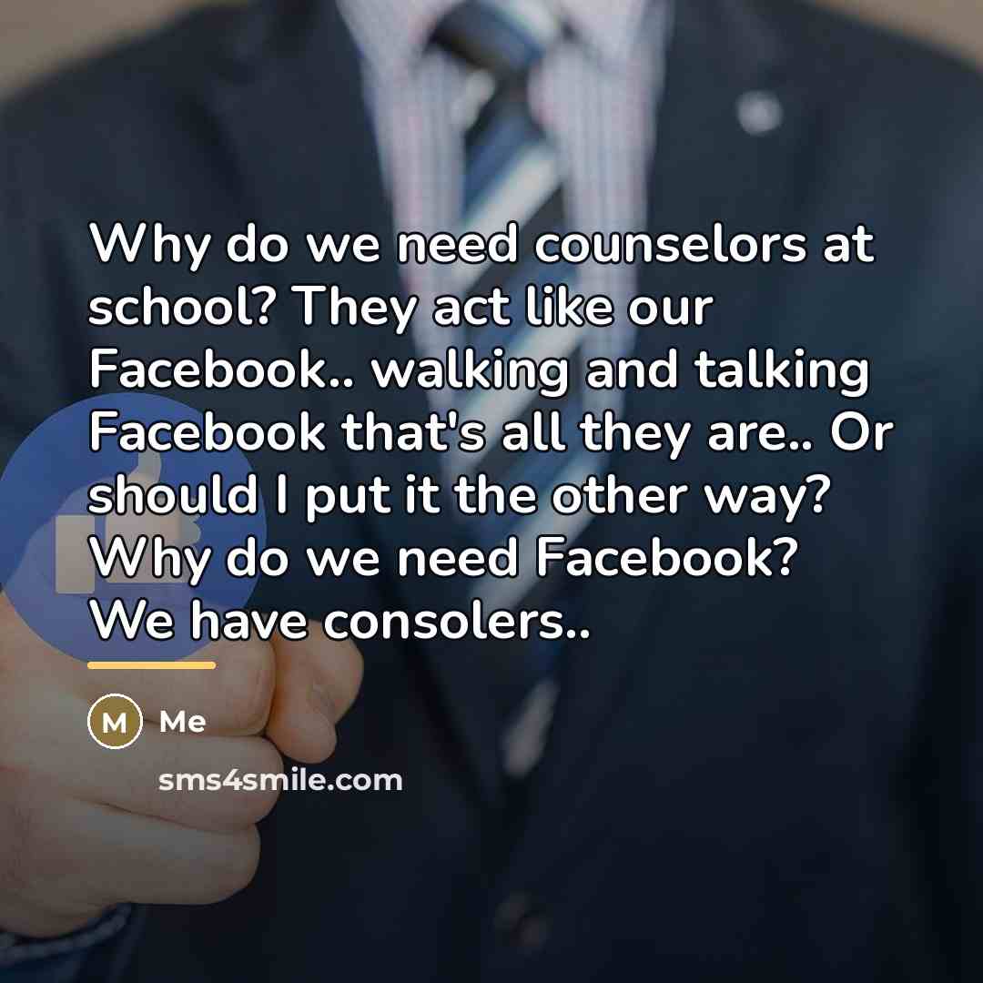 “Why do we need counselors at school? They act like…” quote by Me