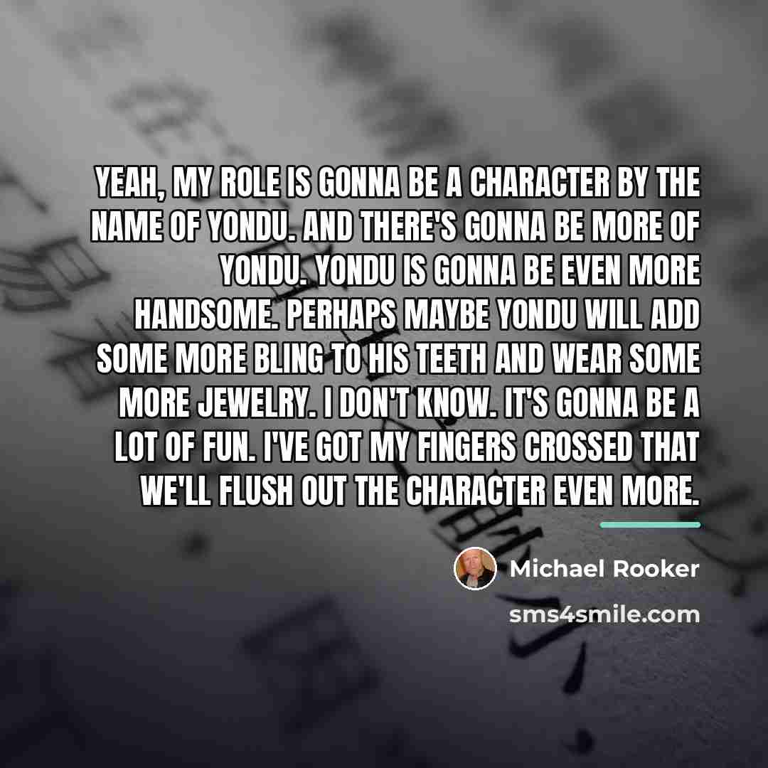 “Yeah, my role is gonna be a character by the…” quote by Michael Rooker